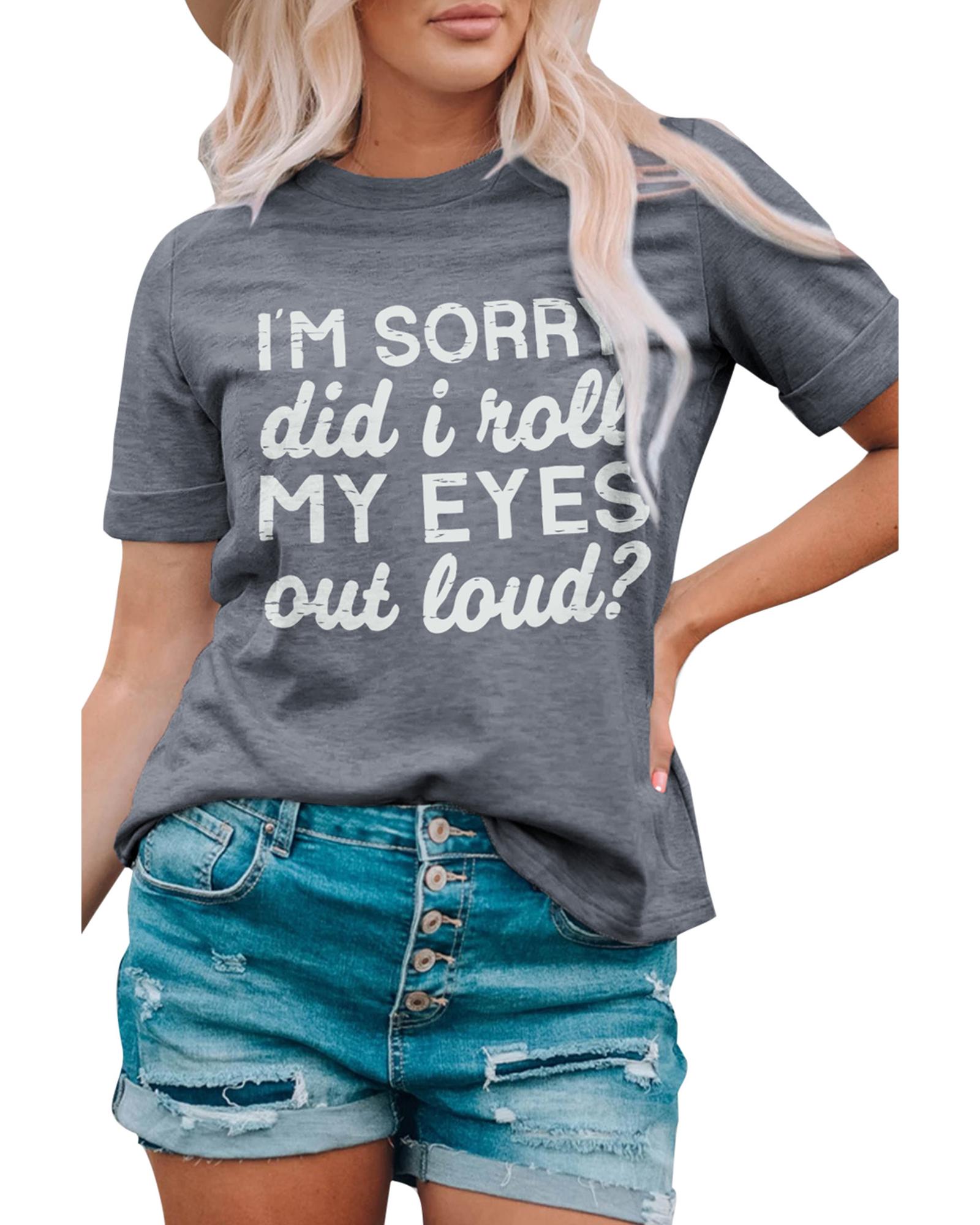 V539-AZEXDC25216906-11-XL-202508252015-00 Azura Exchange Im Sorry Did I Roll My Eyes Out Loud T-Shirt - XL - Image 1